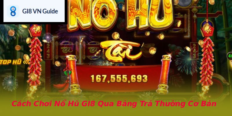 Cách Chơi Nổ Hũ GI8 Qua Bảng Trả Thưởng Cơ Bản