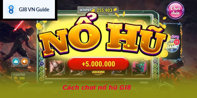 Cách chơi nổ hũ GI8
