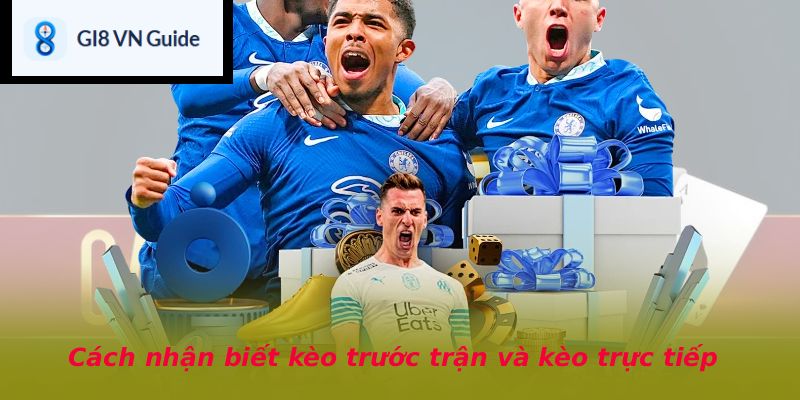 Cách nhận biết kèo trước trận và kèo trực tiếp