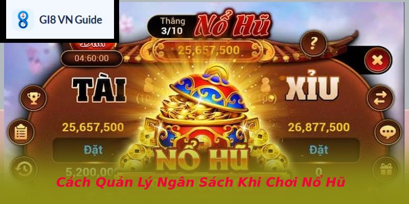 Cách Quản Lý Ngân Sách Khi Chơi Nổ Hũ