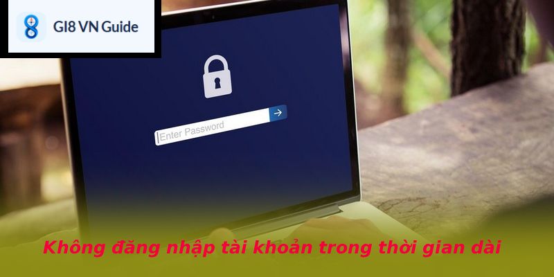 Không đăng nhập tài khoản trong thời gian dài