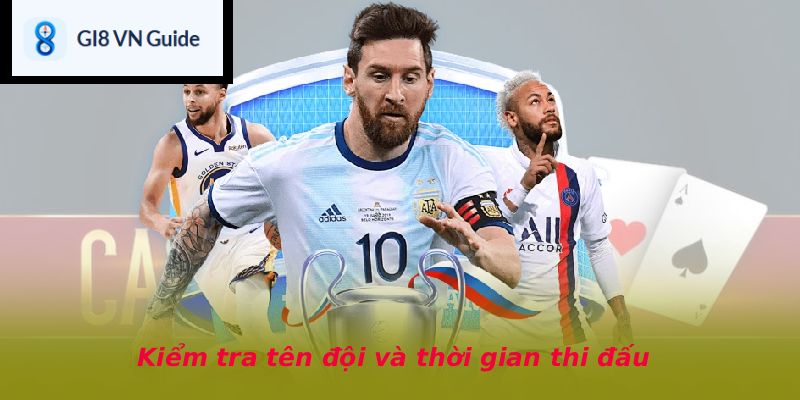 Kiểm tra tên đội và thời gian thi đấu