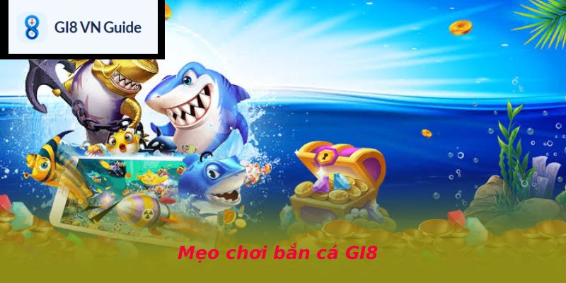 Mẹo chơi bắn cá GI8