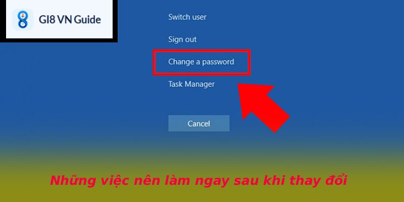 Những việc nên làm ngay sau khi thay đổi
