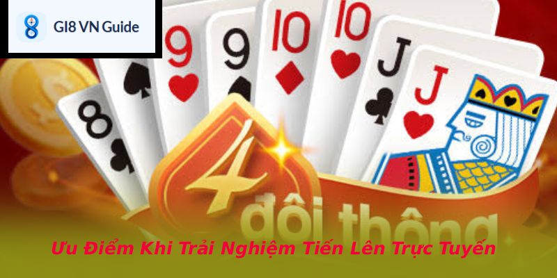 Ưu Điểm Khi Trải Nghiệm Tiến Lên Trực Tuyến