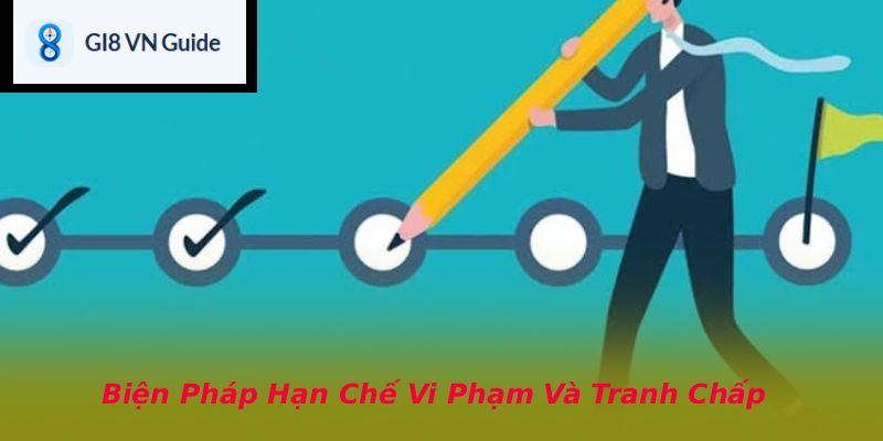 Biện Pháp Hạn Chế Vi Phạm Và Tranh Chấp