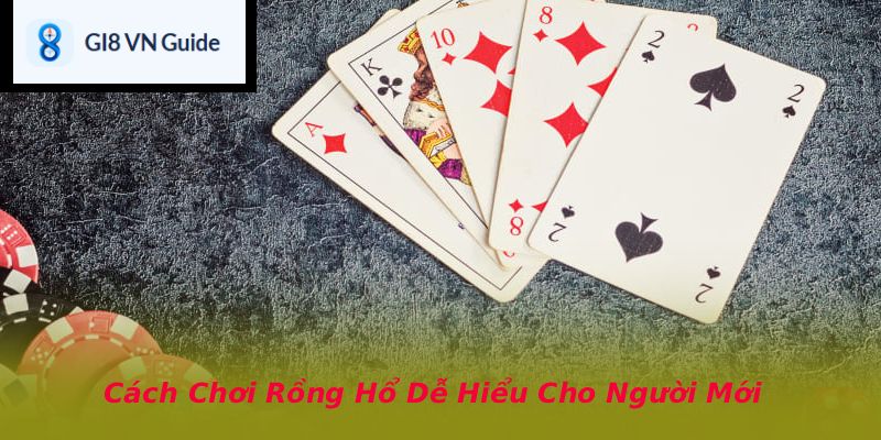 Cách Chơi Rồng Hổ Dễ Hiểu Cho Người Mới