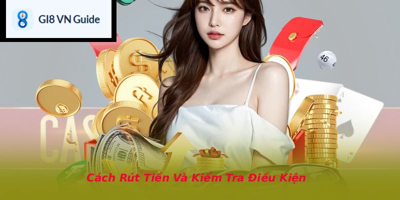 Cách Rút Tiền Và Kiểm Tra Điều Kiện