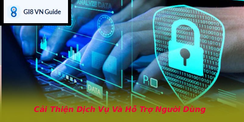 Cải Thiện Dịch Vụ Và Hỗ Trợ Người Dùng