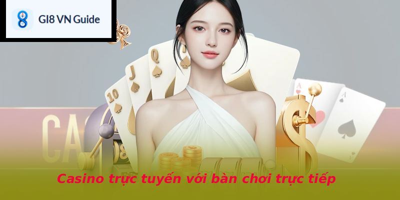 Casino trực tuyến với bàn chơi trực tiếp