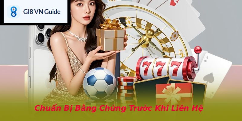 Chuẩn Bị Bằng Chứng Trước Khi Liên Hệ
