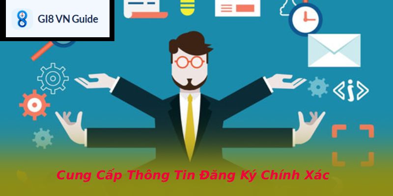 Cung Cấp Thông Tin Đăng Ký Chính Xác