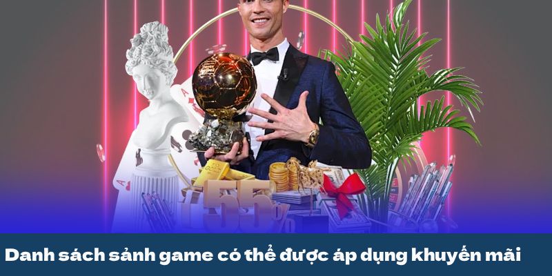 Danh sách sảnh game có thể được áp dụng khuyến mãi