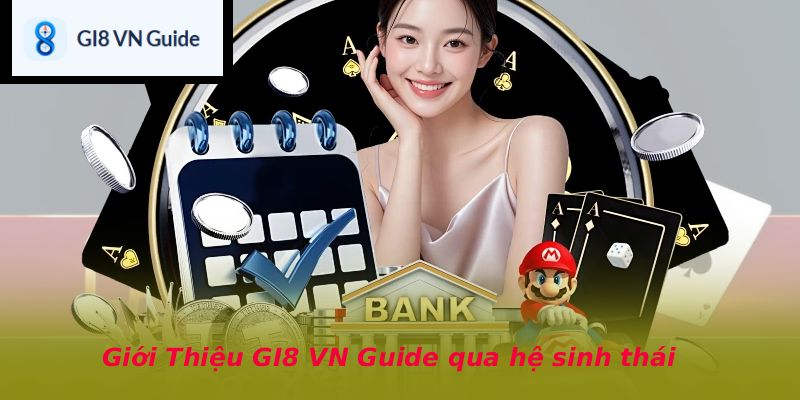 Giới Thiệu GI8 VN Guide qua hệ sinh thái sản phẩm nổi bật