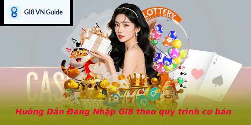 Hướng Dẫn Đăng Nhập GI8 theo quy trình cơ bản