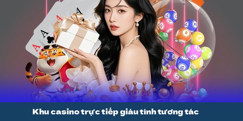 Khu casino trực tiếp giàu tính tương tác