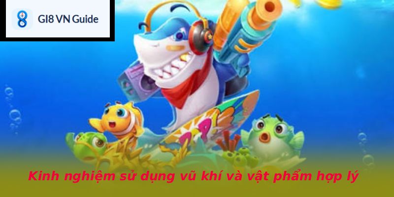 Kinh nghiệm sử dụng vũ khí và vật phẩm hợp lý