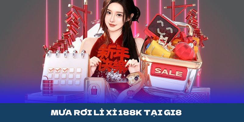 MƯA RƠI LÌ XÌ 188K TẠI GI8