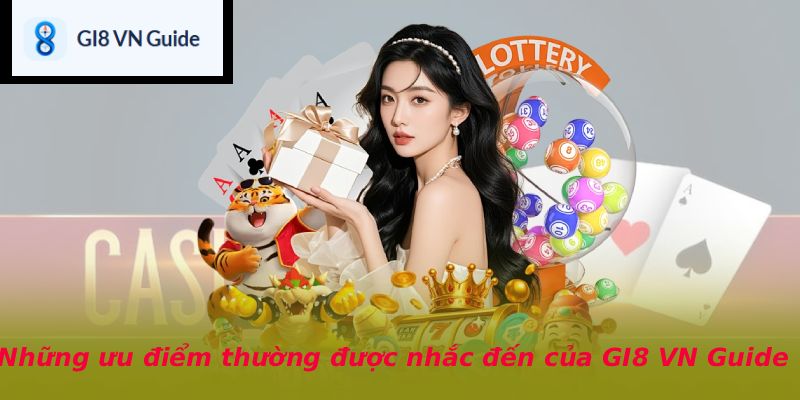 Những ưu điểm thường được nhắc đến của GI8 VN Guide