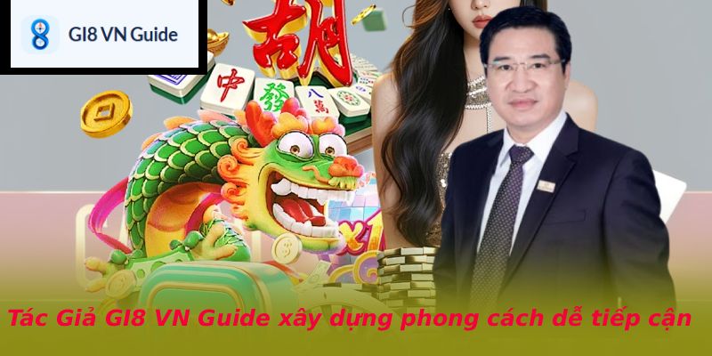 Tác Giả GI8 VN Guide xây dựng phong cách dễ tiếp cận