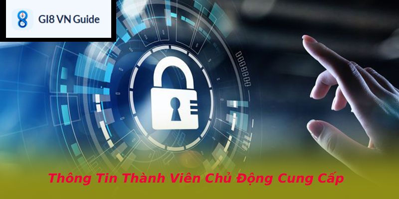 Thông Tin Thành Viên Chủ Động Cung Cấp