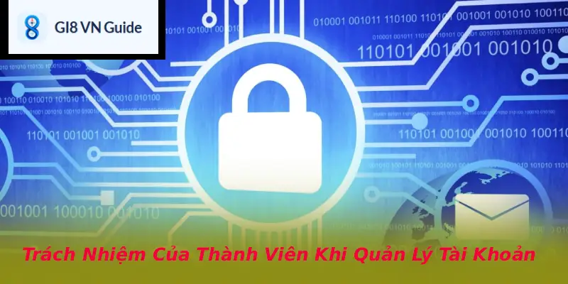 Trách Nhiệm Của Thành Viên Khi Quản Lý Tài Khoản